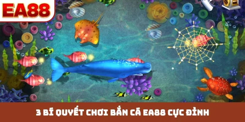 3 bí quyết chơi bắn cá EA88 cực đỉnh