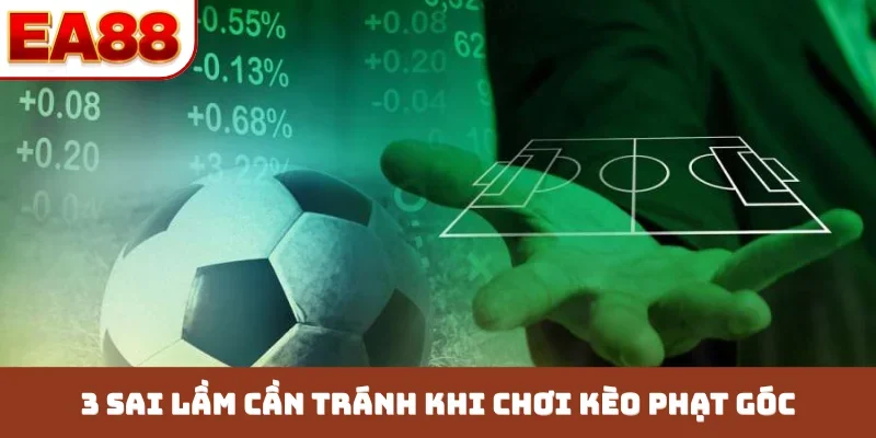 3 sai lầm cần tránh khi chơi kèo phạt góc