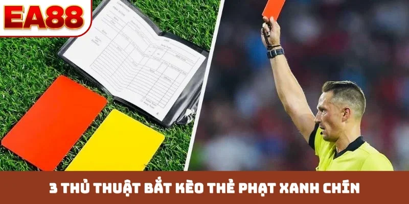 3 thủ thuật bắt kèo thẻ phạt xanh chín
