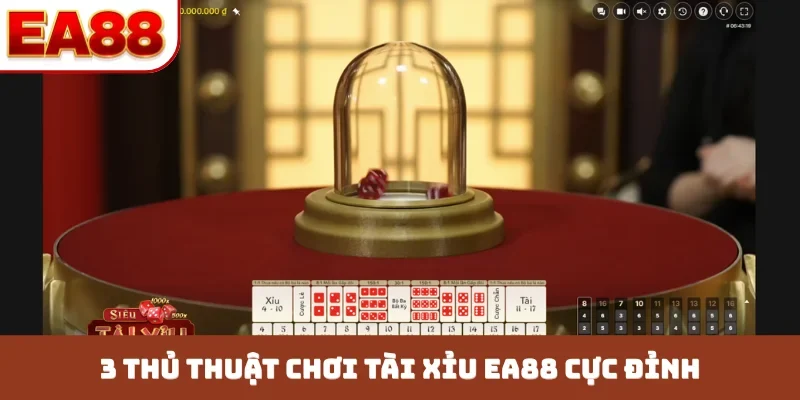 3 thủ thuật chơi tài xỉu EA88 cực đỉnh