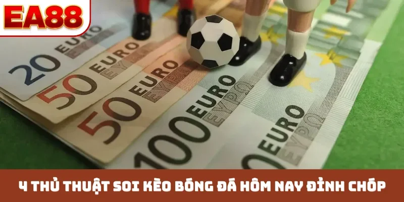 4 thủ thuật soi kèo bóng đá hôm nay đỉnh chóp