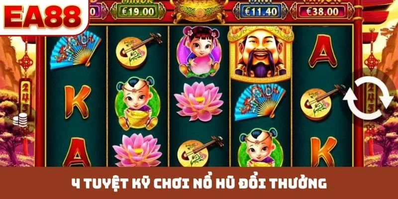 4 tuyệt kỹ chơi nổ hũ đổi thưởng