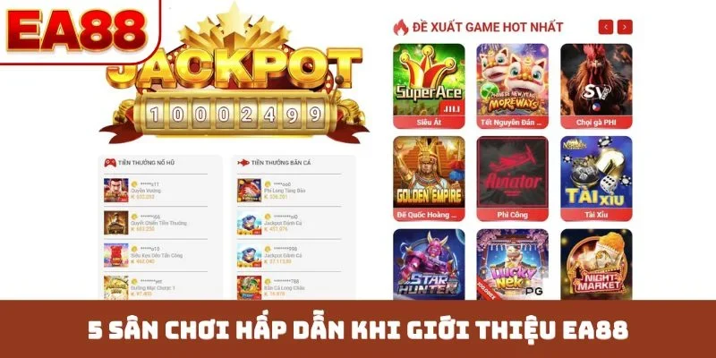 5 sân chơi hấp dẫn khi giới thiệu EA88