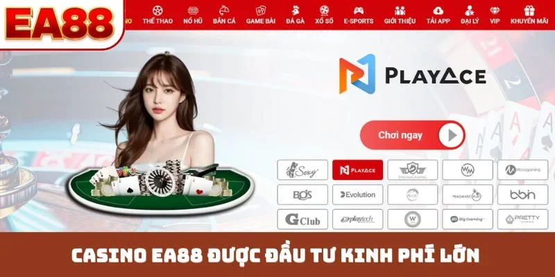Casino EA88 được đầu tư kinh phí lớn