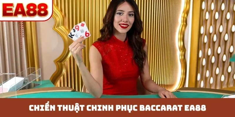 Chiến thuật chinh phục Baccarat EA88