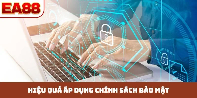 Hiệu quả áp dụng chính sách bảo mật