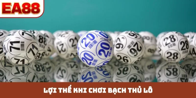 Lợi thế khi chơi bạch thủ lô