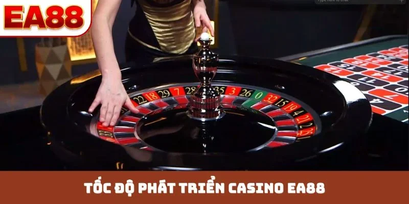 Tốc độ phát triển casino EA88