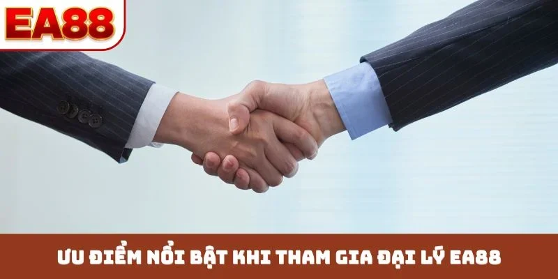 Ưu điểm nổi bật khi tham gia đại lý EA88