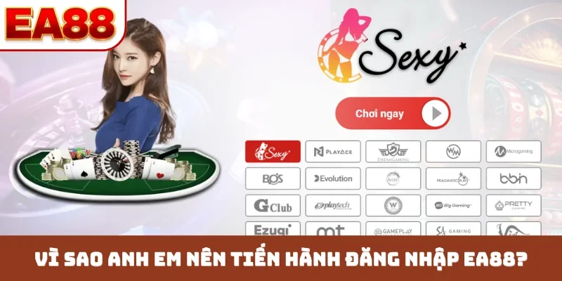 Vì sao anh em nên tiến hành đăng nhập EA88?